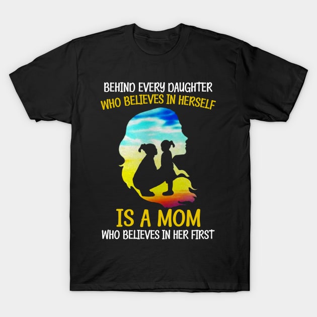 Behind Every Daughter Who Believes Is A Mom T-Shirt by Hound mom